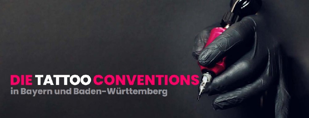 Die Tattoo Conventions in Bayern und Baden-Württemberg